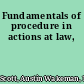 Fundamentals of procedure in actions at law,
