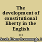 The development of constitutional liberty in the English colonies of America