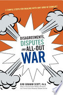 Disagreements, disputes, and all-out war : 3 simple steps for dealing with any kind of conflict /