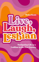 Live, Laugh, Lesbian Navigating Life As a Lesbian in the 21st Century.