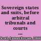 Sovereign states and suits, before arbitral tribunals and courts of justice.