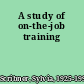 A study of on-the-job training