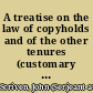 A treatise on the law of copyholds and of the other tenures (customary and freehold) of lands within manors : with the law of manors and manorial customs generally, and the rules of evidence applicable thereto : including the law of commons or waste lands : and also the jurisdiction of the various manorial courts /