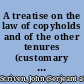 A treatise on the law of copyholds and of the other tenures (customary & freehold) of lands within manors; with the law of manors and of manorial customs generally, and the rules of evidence applicable thereto; including the law of commons or waste lands, and also the jurisdiction of the various manorial courts /