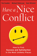 Have a nice conflict : how to find success and satisfaction in the most unlikely places /