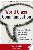 World class communication : how great CEOs win with the public, shareholders, employees, and the media /