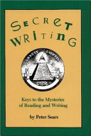 Secret Writing. Keys to the Mysteries of Reading and Writing