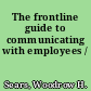 The frontline guide to communicating with employees /