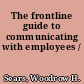 The frontline guide to communicating with employees /