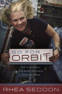 Go for orbit : one of America's first women astronauts finds her space /