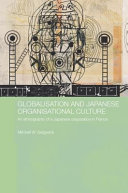 Globalisation and Japanese organisational culture : an ethnography of a Japanese corporation in France /