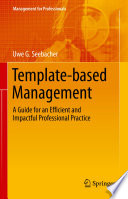 Template-based management : a guide for an efficient and impactful professional practice /