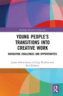 Young people's transitions into creative work : navigating challenges and opportunities /