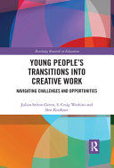 Young people's transitions into creative work : navigating challenges and opportunities /