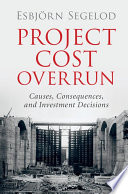 Project cost overrun : causes, consequences, and investment decisions /