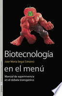 Biotecnología en el menú : manual de supervivencia en el debate transgénico /