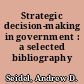 Strategic decision-making in government : a selected bibliography /