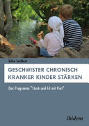 Geschwister chronisch kranker Kinder stärken : Das Programm ""Stark und Fit mit Piet""