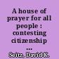 A house of prayer for all people : contesting citizenship in a queer church /