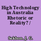 High Technology in Australia Rhetoric or Reality? /