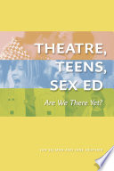 Theatre, Teens, Sex Ed : Are We There Yet? (The Play)