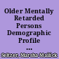 Older Mentally Retarded Persons Demographic Profile and Service Requirements /