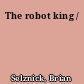 The robot king /