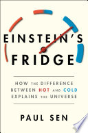 Einstein's fridge : how the difference between hot and cold explains the universe /