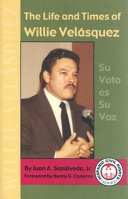 The life and times of Willie Velásquez : su voto es su voz /