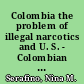Colombia the problem of illegal narcotics and U. S. - Colombian relations /
