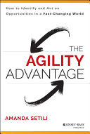 The agility advantage : how to identify and act on opportunities in a fast-changing world /