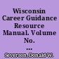 Wisconsin Career Guidance Resource Manual. Volume No. 1, 1977-1978