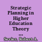 Strategic Planning in Higher Education Theory and Practice /
