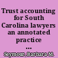 Trust accounting for South Carolina lawyers an annotated practice manual (SCCLE).