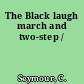 The Black laugh march and two-step /