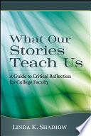 What our stories teach us : a guide to critical reflection for college faculty /