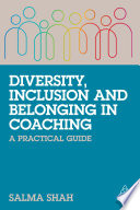 Diversity, inclusion and belonging in coaching : a practical guide /