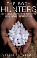 The body hunters : testing new drugs on the world's poorest patients /