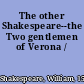 The other Shakespeare--the Two gentlemen of Verona /