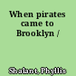 When pirates came to Brooklyn /