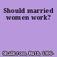 Should married women work?