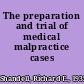 The preparation and trial of medical malpractice cases /