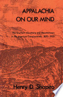 Appalachia on our mind : the Southern mountains and mountaineers in the American consciousness, 1870-1920 /