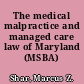 The medical malpractice and managed care law of Maryland (MSBA)