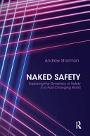 Naked safety : exploring the dynamics of safety in a fast-changing world /