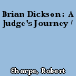 Brian Dickson : A Judge's Journey /