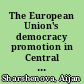 The European Union's democracy promotion in Central Asia : a study of political interests, influence, and development in Kazakhstan and Kyrgyzstan in 2007-2013 /