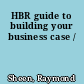 HBR guide to building your business case /