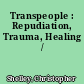 Transpeople : Repudiation, Trauma, Healing /
