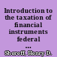 Introduction to the taxation of financial instruments federal income taxation of capital transactions in securities, straddles, options, and futures /